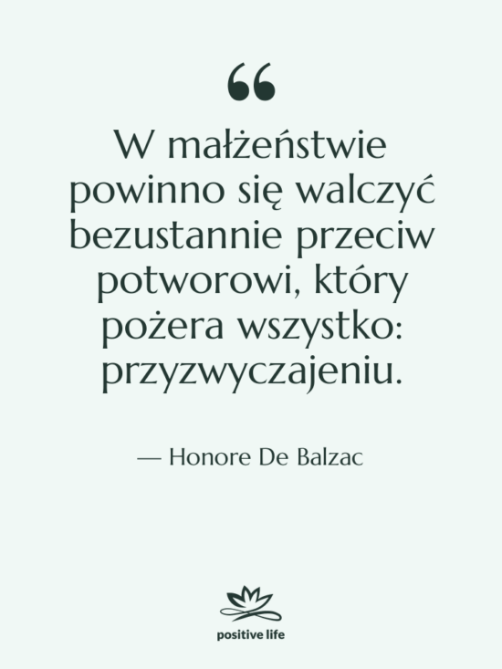 Cytat: Honore De Balzac - W małżeństwie powinno się walczyć…