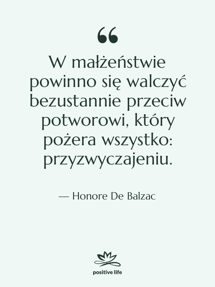 Cytat: Honore De Balzac - W małżeństwie powinno się walczyć…