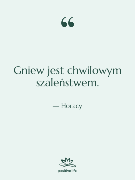 Cytat: Horacy - Gniew jest chwilowym szaleństwem.