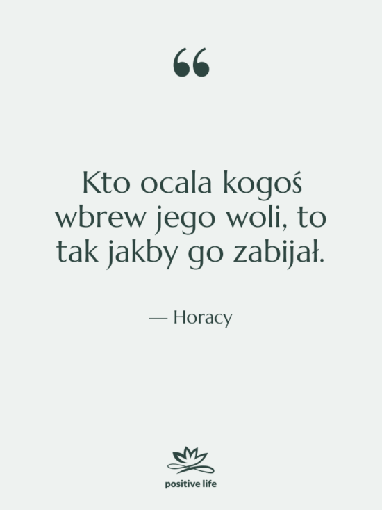 Cytat: Horacy - Kto ocala kogoś wbrew jego…