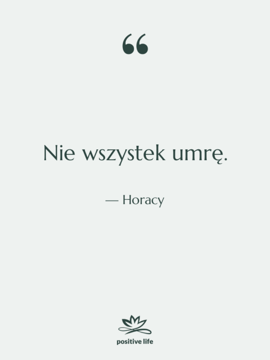 Cytat: Horacy - Nie wszystek umrę.