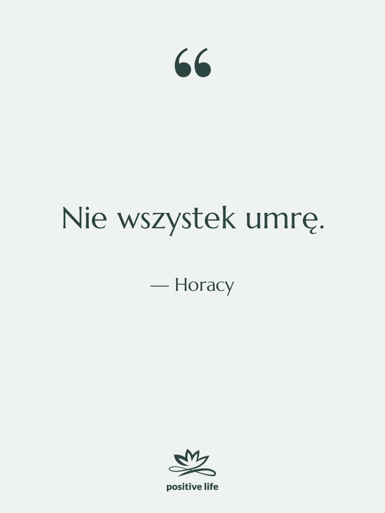 Cytat: Horacy - Nie wszystek umrę.