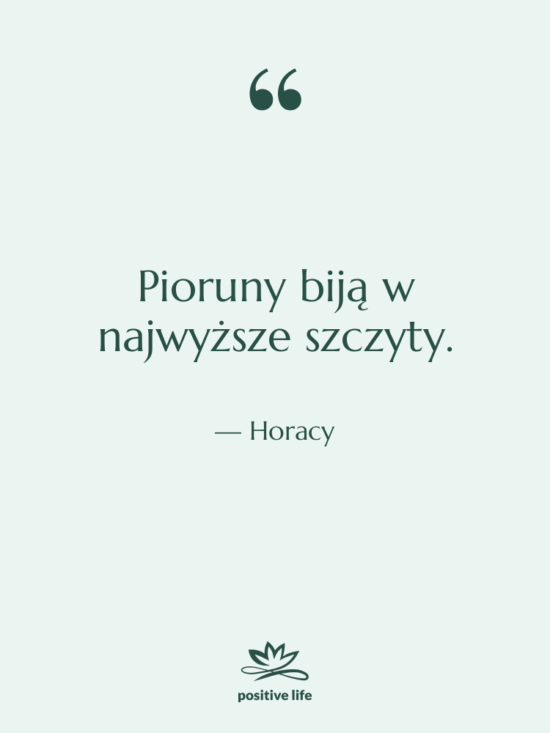 Cytat: Horacy - Pioruny biją w najwyższe szczyty.