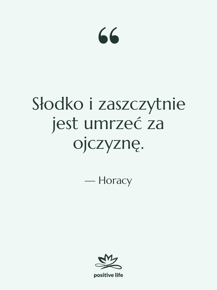 Cytat: Horacy - Słodko i zaszczytnie jest umrzeć…