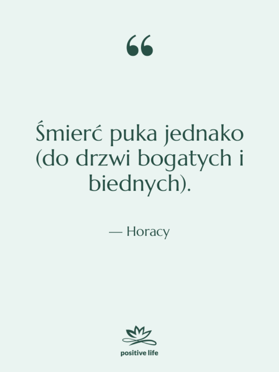Cytat: Horacy - Śmierć puka jednako (do drzwi…