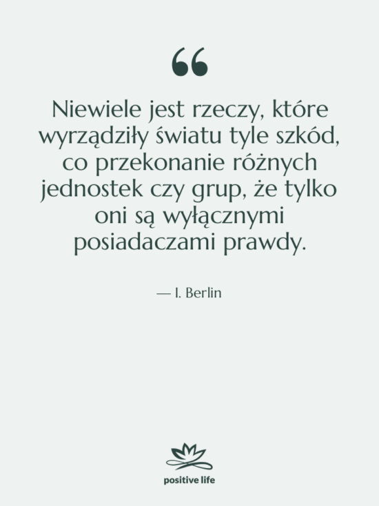 Cytat: I. Berlin - Niewiele jest rzeczy, które wyrządziły…