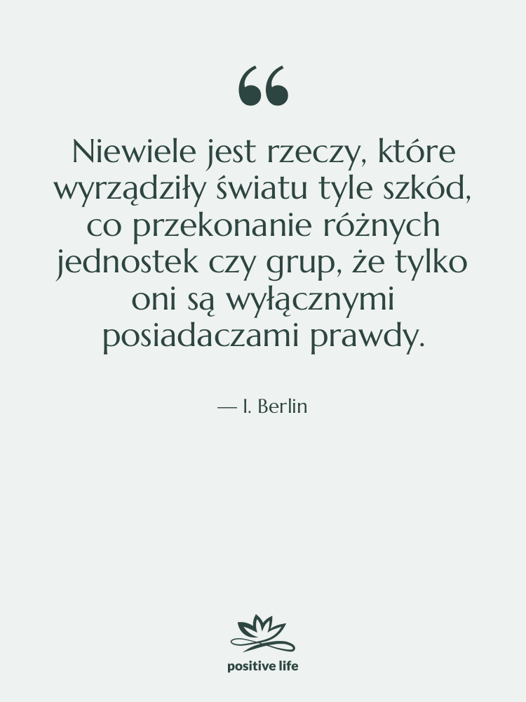 Cytat: I. Berlin - Niewiele jest rzeczy, które wyrządziły…