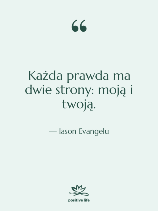 Cytat: Iason Evangelu - Każda prawda ma dwie strony:…