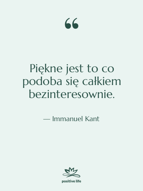 Cytat: Immanuel Kant - Piękne jest to co podoba…
