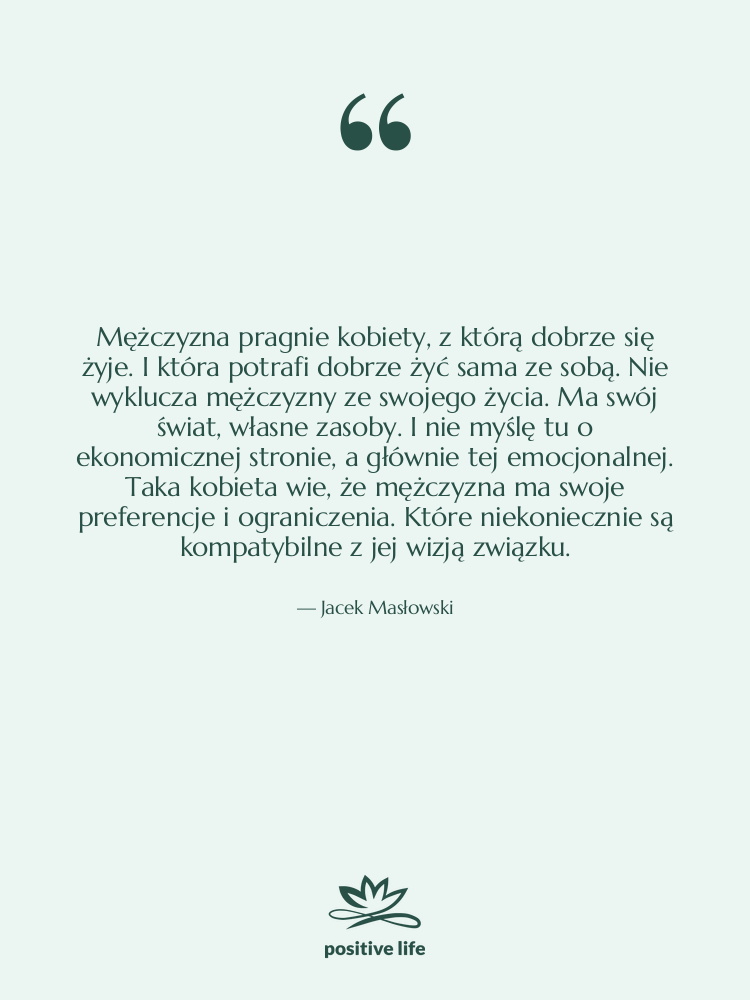 Cytat: Jacek Masłowski - Mężczyzna pragnie kobiety, z którą…