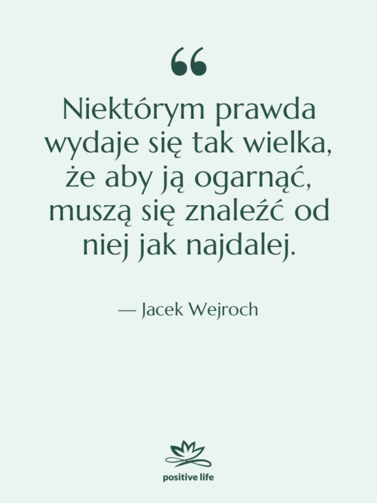 Cytat: Jacek Wejroch - Niektórym prawda wydaje się tak…