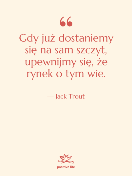 Cytat: Jack Trout - Gdy już dostaniemy się na…