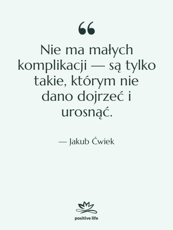 Cytat: Jakub Ćwiek - Nie ma małych komplikacji —…