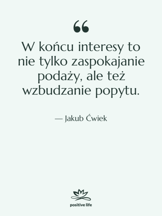 Cytat: Jakub Ćwiek - W końcu interesy to nie…