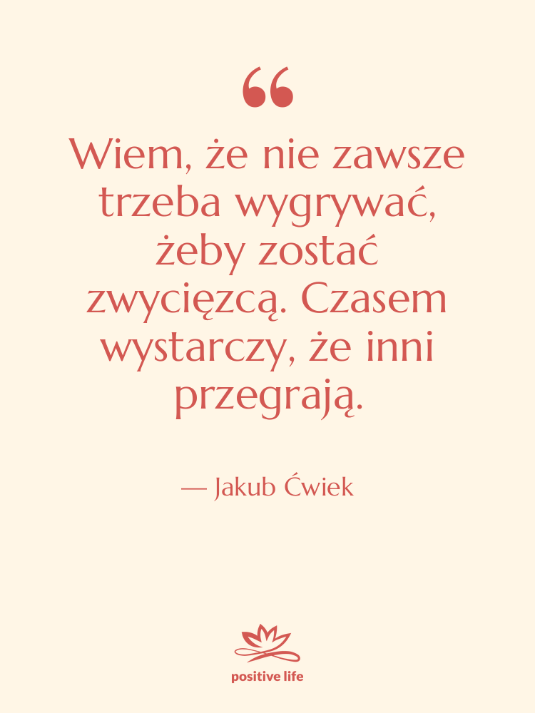 Cytat: Jakub Ćwiek - Wiem, że nie zawsze trzeba…