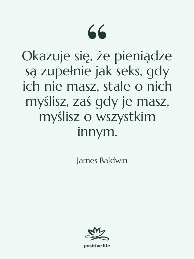 Cytat: James Baldwin - Okazuje się, że pieniądze są…