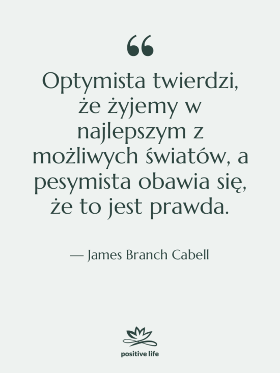 Cytat: James Branch Cabell - Optymista twierdzi, że żyjemy w…