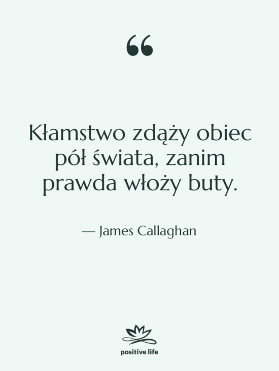 Cytat: James Callaghan - Kłamstwo zdąży obiec pół świata,…