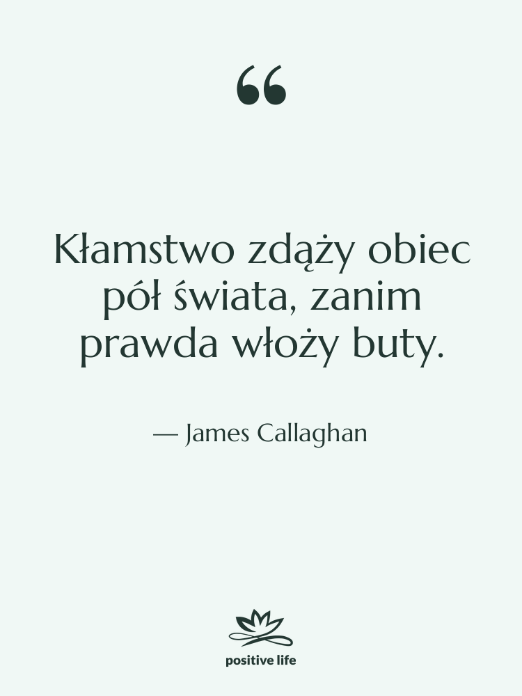 Cytat: James Callaghan - Kłamstwo zdąży obiec pół świata,…