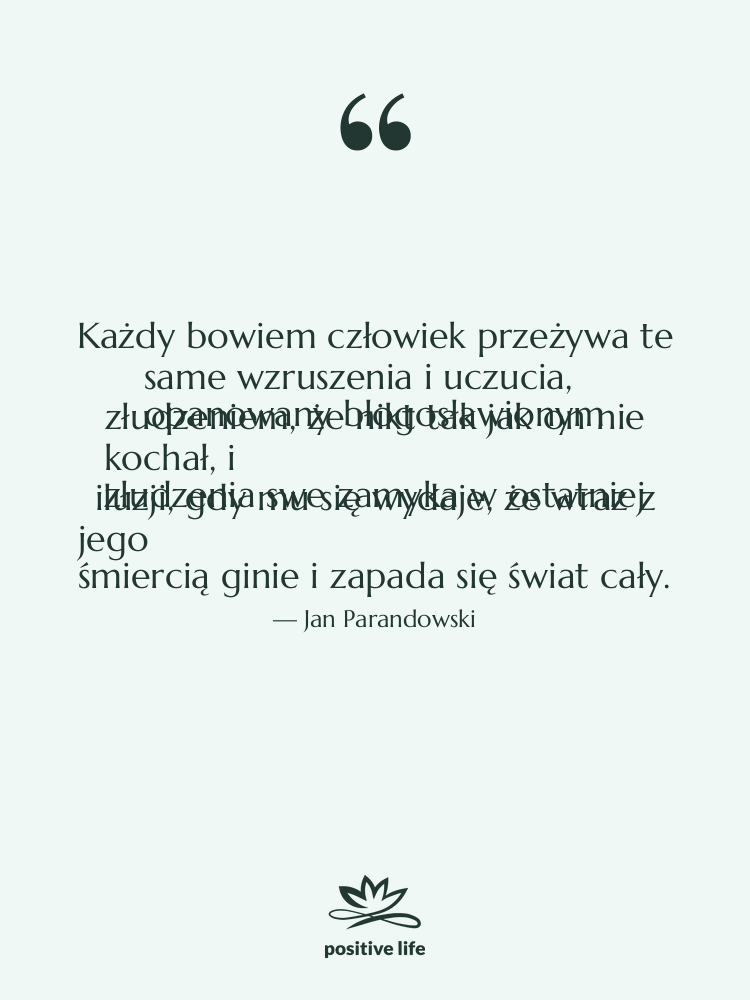 Cytat: Jan Parandowski - Każdy bowiem człowiek przeżywa te…