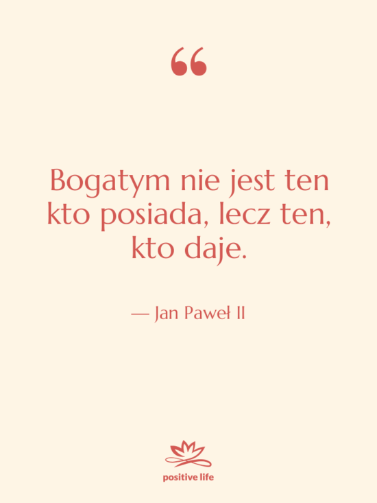 Cytat: Jan Paweł II - Bogatym nie jest ten kto…