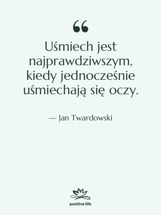 Cytat: Jan Twardowski - Uśmiech jest najprawdziwszym, kiedy jednocześnie…