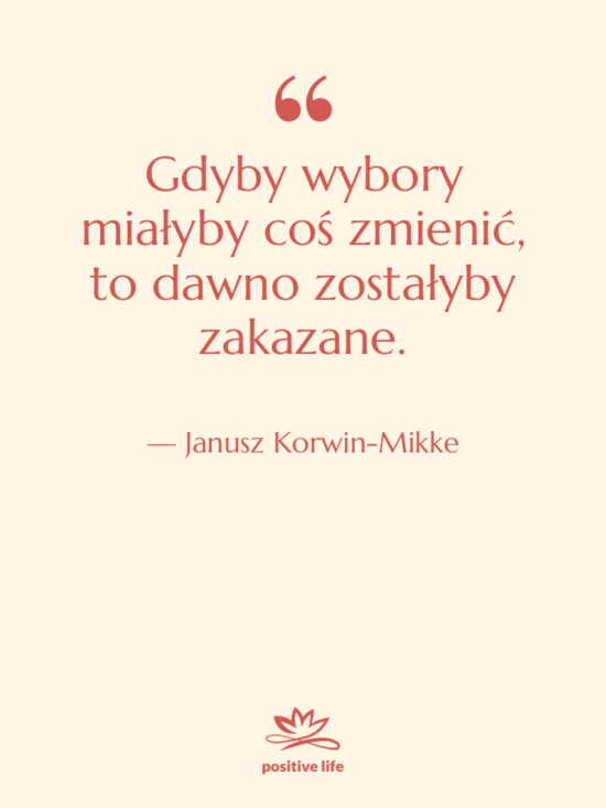 Cytat: Janusz Korwin-Mikke - Gdyby wybory miałyby coś zmienić,…