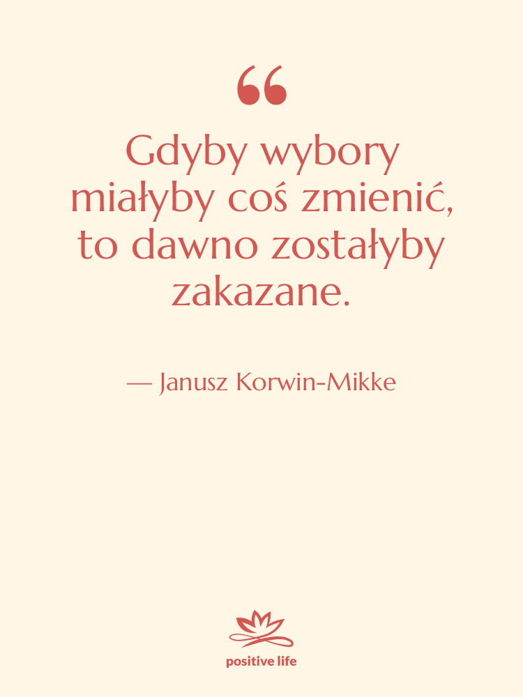 Cytat: Janusz Korwin-Mikke - Gdyby wybory miałyby coś zmienić,…