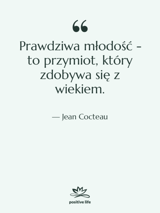Cytat: Jean Cocteau - Prawdziwa młodość - to przymiot,…
