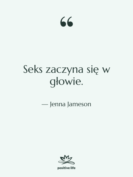 Cytat: Jenna Jameson - Seks zaczyna się w głowie.