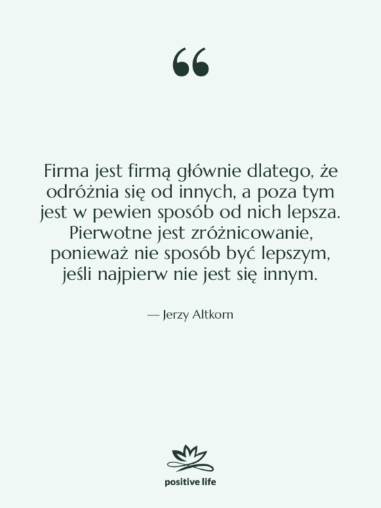 Cytat: Jerzy Altkorn - Firma jest firmą głównie dlatego,…