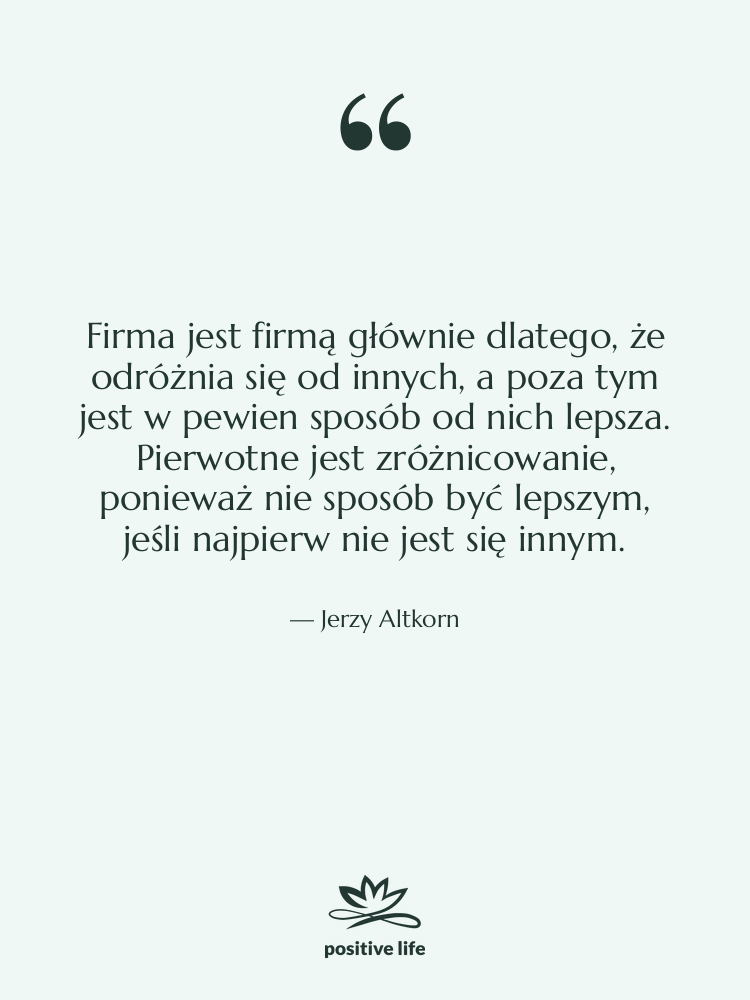 Cytat: Jerzy Altkorn - Firma jest firmą głównie dlatego,…