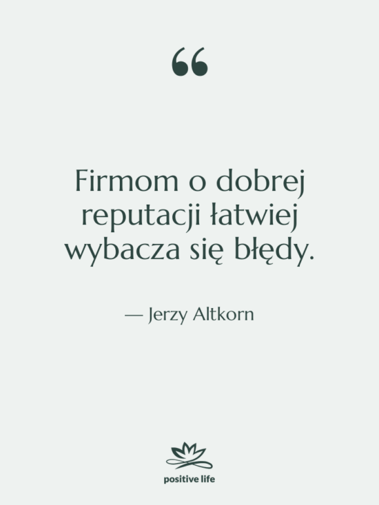 Cytat: Jerzy Altkorn - Firmom o dobrej reputacji łatwiej…