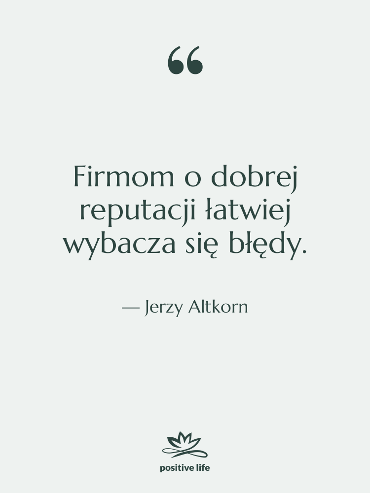 Cytat: Jerzy Altkorn - Firmom o dobrej reputacji łatwiej…