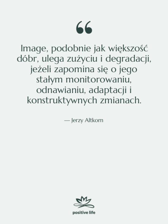 Cytat: Jerzy Altkorn - Image, podobnie jak większość dóbr,…