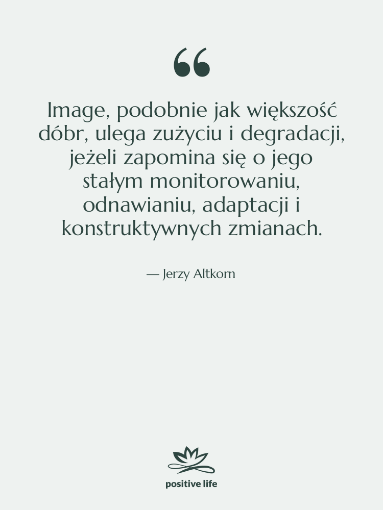 Cytat: Jerzy Altkorn - Image, podobnie jak większość dóbr,…