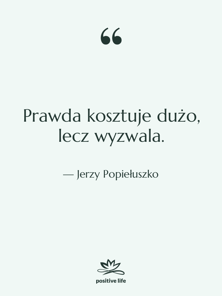 Cytat: Jerzy Popiełuszko - Prawda kosztuje dużo, lecz wyzwala.