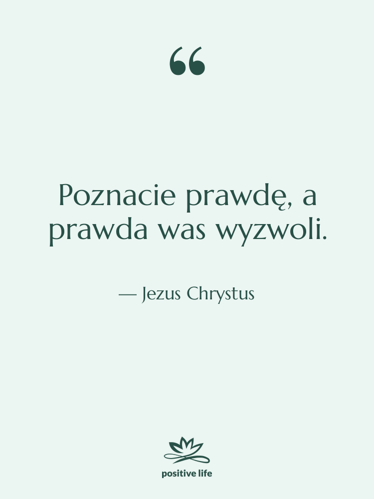 Cytat: Jezus Chrystus - Poznacie prawdę, a prawda was…