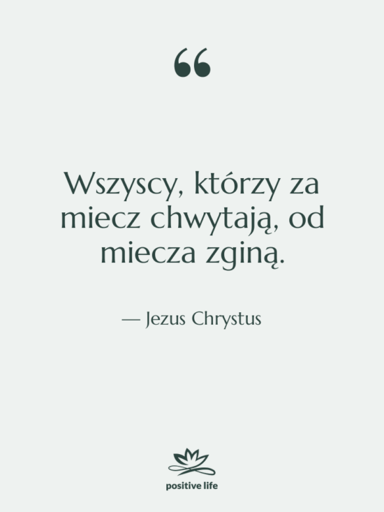 Cytat: Jezus Chrystus - Wszyscy, którzy za miecz chwytają,…