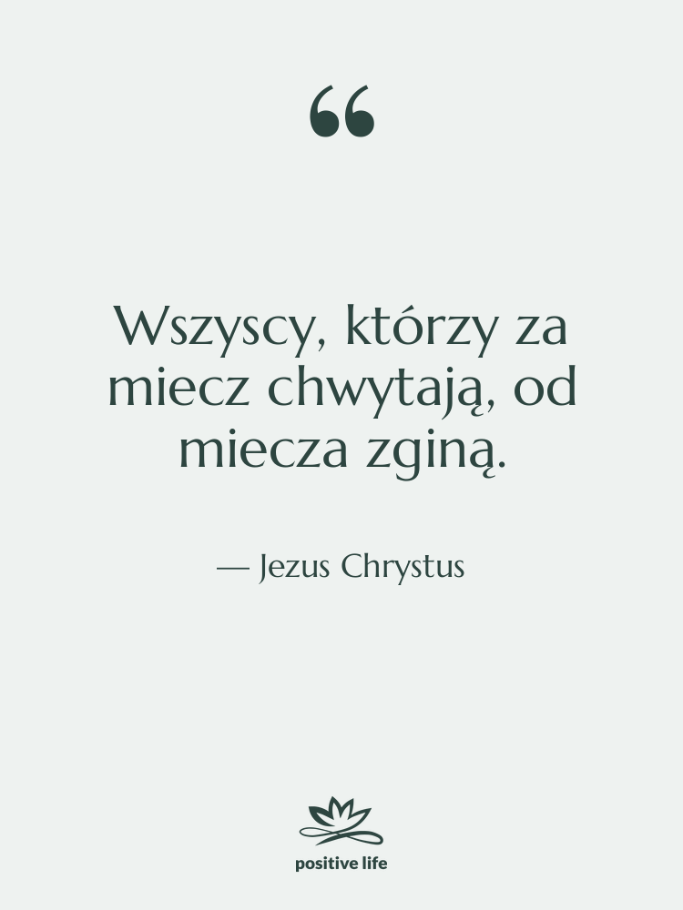 Cytat: Jezus Chrystus - Wszyscy, którzy za miecz chwytają,…