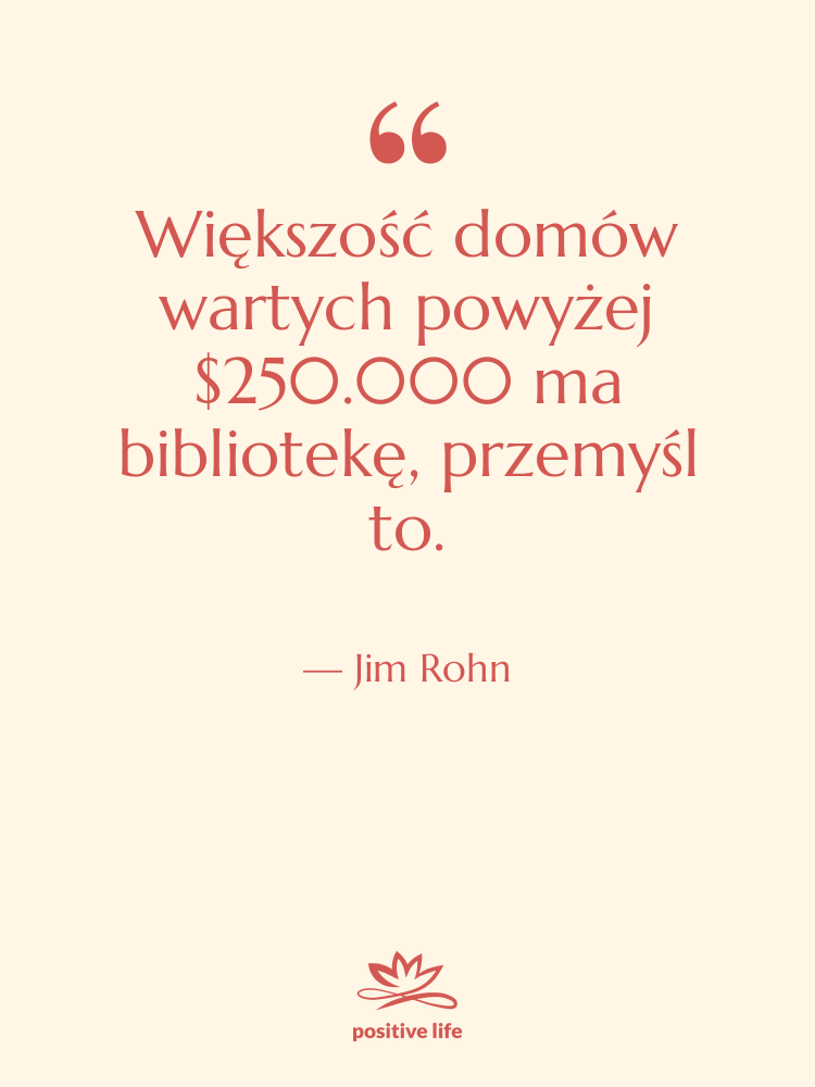 Cytat: Jim Rohn - Większość domów wartych powyżej $250.000…