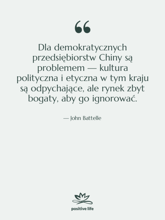 Cytat: John Battelle - Dla demokratycznych przedsiębiorstw Chiny są…