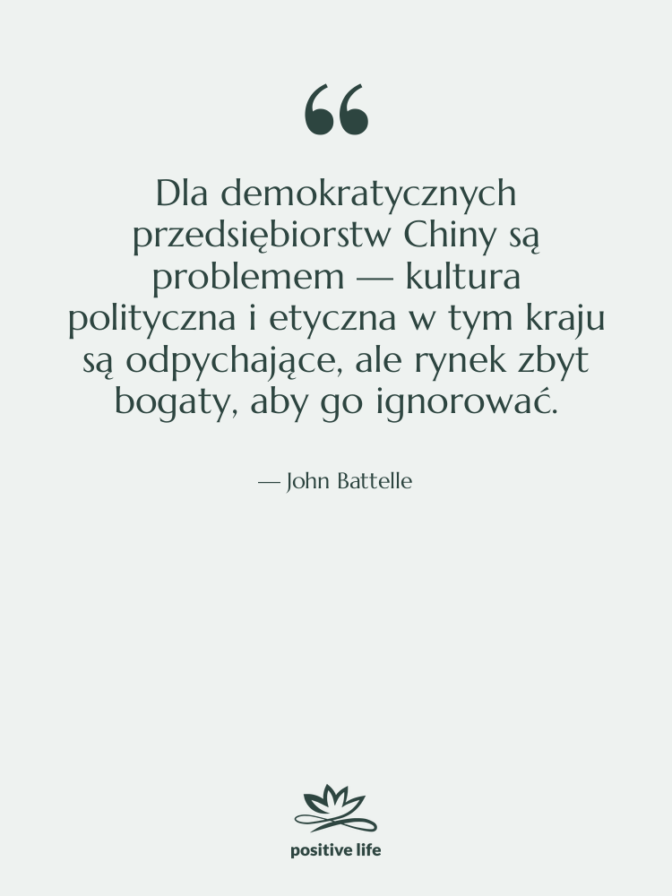 Cytat: John Battelle - Dla demokratycznych przedsiębiorstw Chiny są…