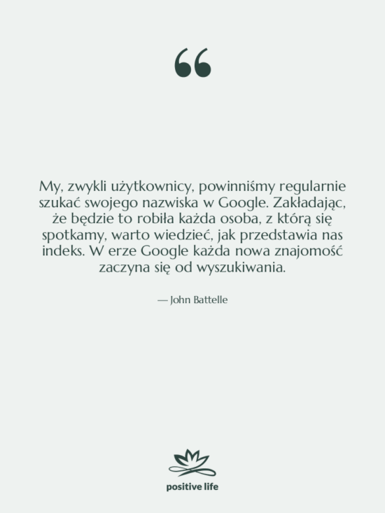 Cytat: John Battelle - My, zwykli użytkownicy, powinniśmy regularnie…