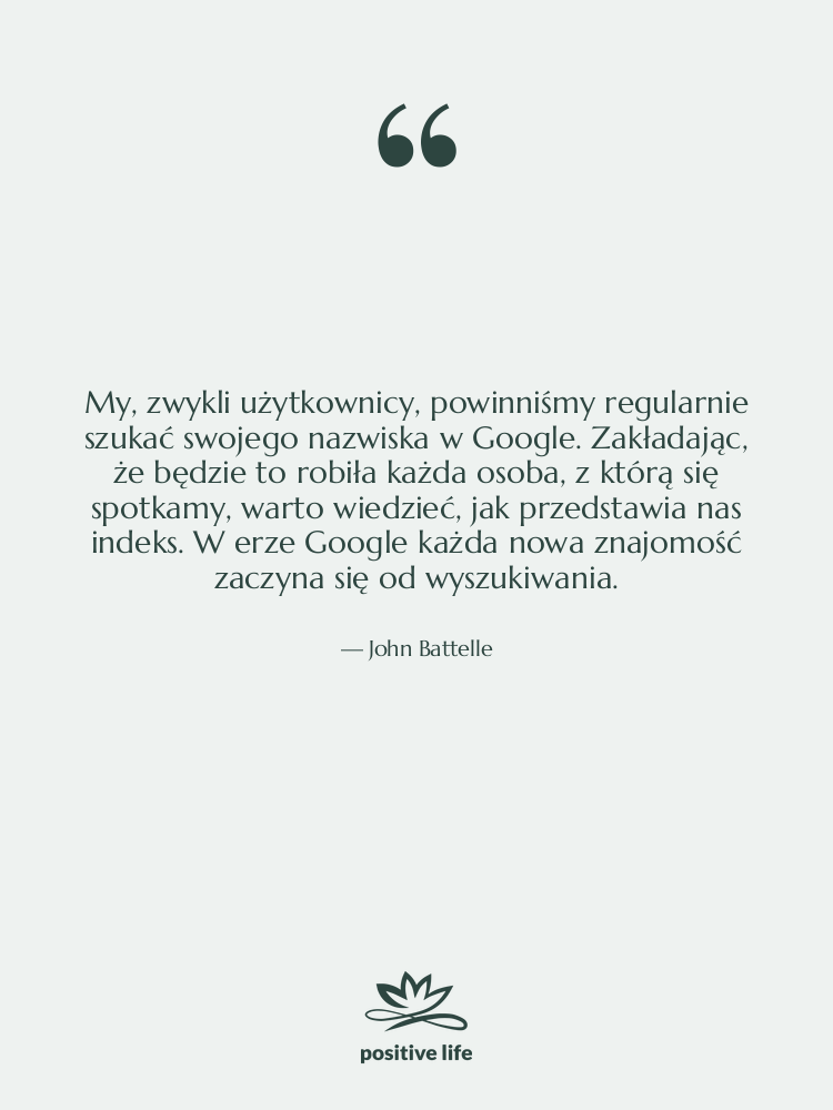 Cytat: John Battelle - My, zwykli użytkownicy, powinniśmy regularnie…