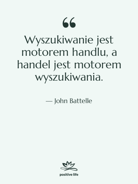 Cytat: John Battelle - Wyszukiwanie jest motorem handlu, a…