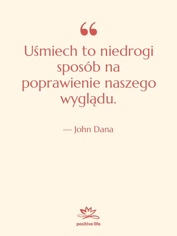 Cytat: John Dana - Uśmiech to niedrogi sposób na…