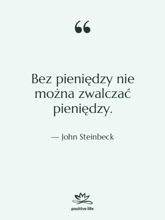 Cytat: John Steinbeck - Bez pieniędzy nie można zwalczać…