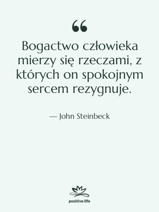 Cytat: John Steinbeck - Bogactwo człowieka mierzy się rzeczami,…