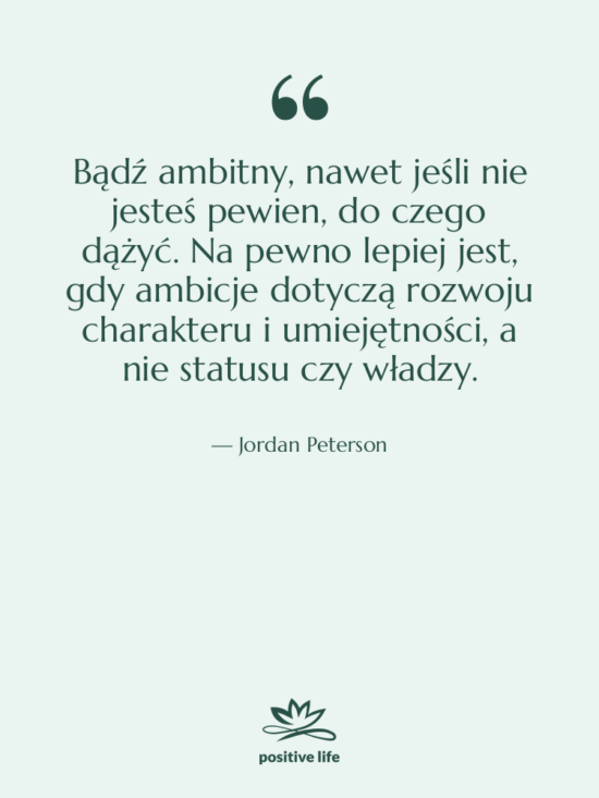 Cytat: Jordan Peterson - Bądź ambitny, nawet jeśli nie…